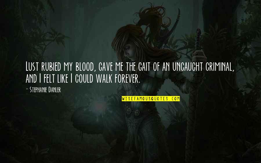 Goerlichs Exhaust Quotes By Stephanie Danler: Lust rubied my blood, gave me the gait Goerlichs Exhaust Quotes By Stephanie Danler: Lust rubied my blood, gave me the gait