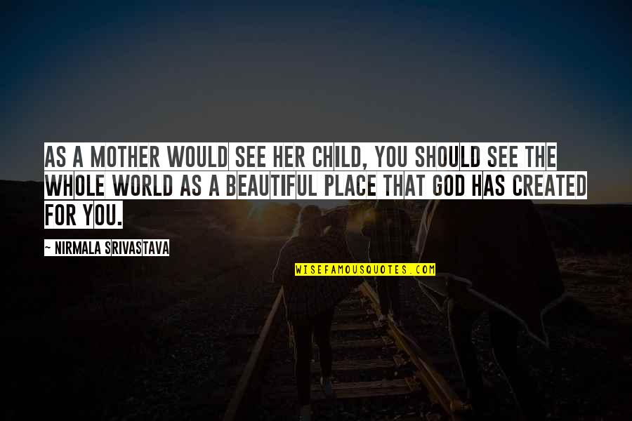 Goerlitz Altstadt Quotes By Nirmala Srivastava: As a mother would see her child, you