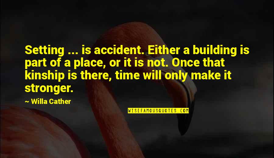 Goerner The Mighty Quotes By Willa Cather: Setting ... is accident. Either a building is