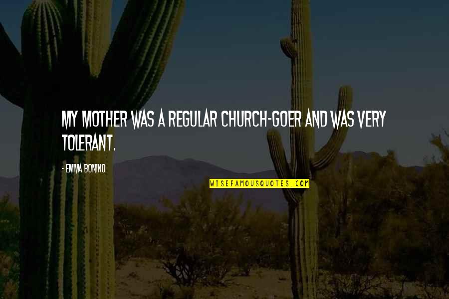 Goer's Quotes By Emma Bonino: My mother was a regular church-goer and was