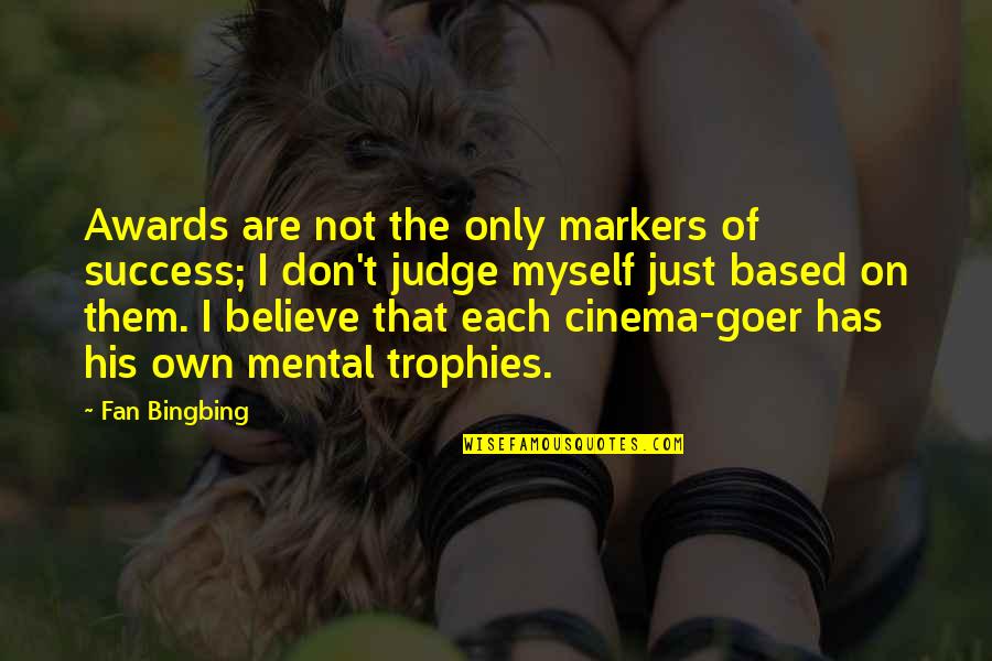 Goer's Quotes By Fan Bingbing: Awards are not the only markers of success;