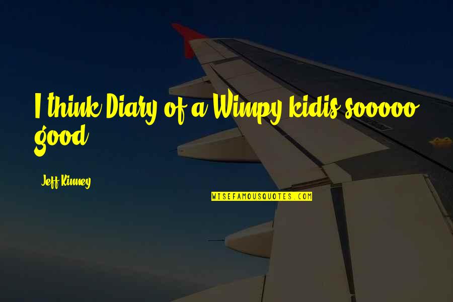 Goer's Quotes By Jeff Kinney: I think Diary of a Wimpy kidis sooooo