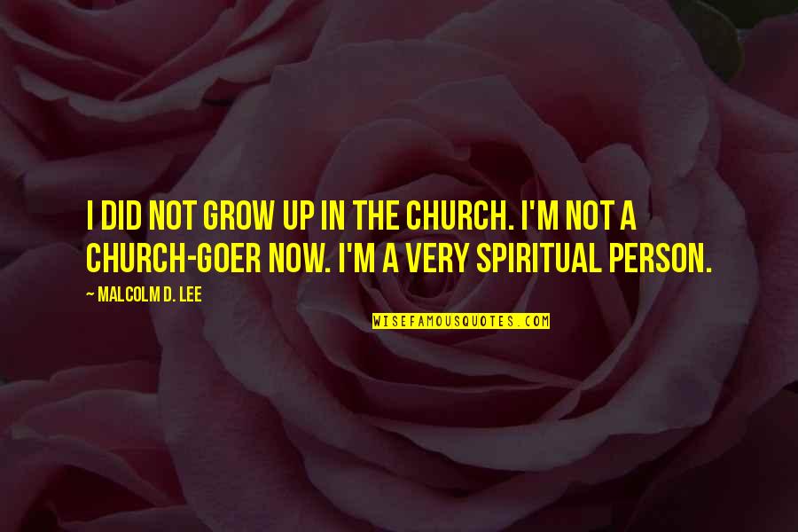 Goer's Quotes By Malcolm D. Lee: I did not grow up in the church.