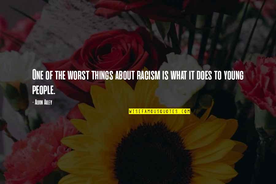 Goertzel Cradles Quotes By Alvin Ailey: One of the worst things about racism is
