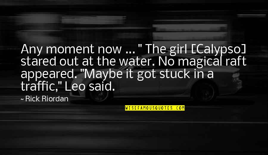 Goertzen Leather Quotes By Rick Riordan: Any moment now ... " The girl [Calypso]