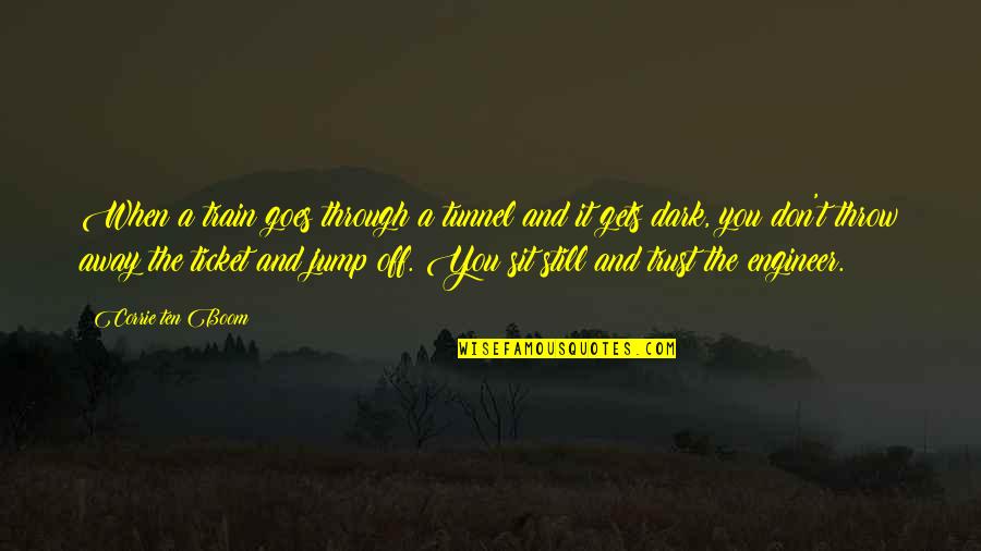 Goes And Gets Quotes By Corrie Ten Boom: When a train goes through a tunnel and Goes And Gets Quotes By Corrie Ten Boom: When a train goes through a tunnel and