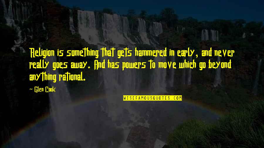 Goes And Gets Quotes By Glen Cook: Religion is something that gets hammered in early, Goes And Gets Quotes By Glen Cook: Religion is something that gets hammered in early,