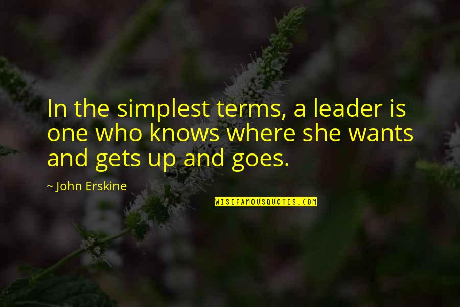 Goes And Gets Quotes By John Erskine: In the simplest terms, a leader is one Goes And Gets Quotes By John Erskine: In the simplest terms, a leader is one