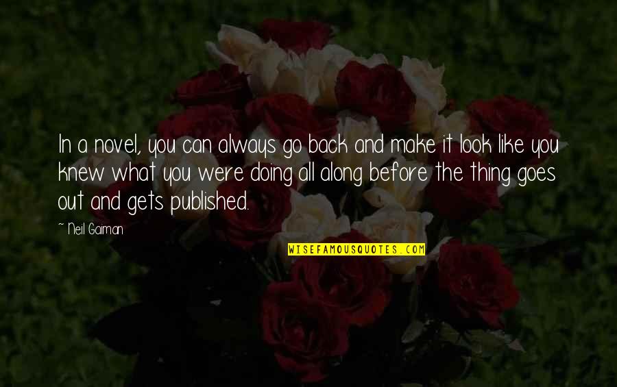 Goes And Gets Quotes By Neil Gaiman: In a novel, you can always go back Goes And Gets Quotes By Neil Gaiman: In a novel, you can always go back