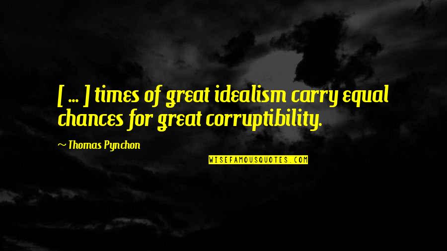 Goes Before Me Quotes By Thomas Pynchon: [ ... ] times of great idealism carry