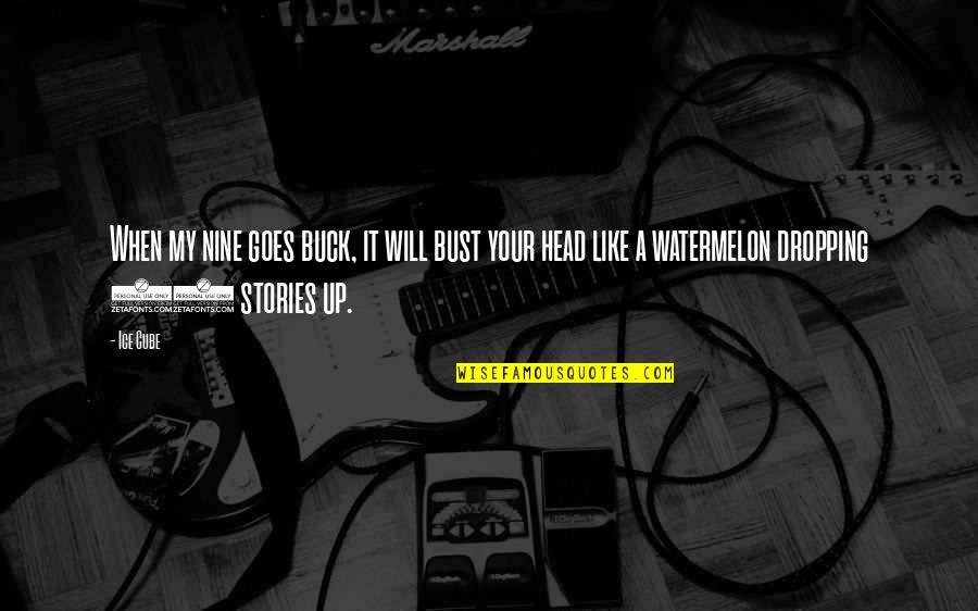 Goes Quotes By Ice Cube: When my nine goes buck, it will bust