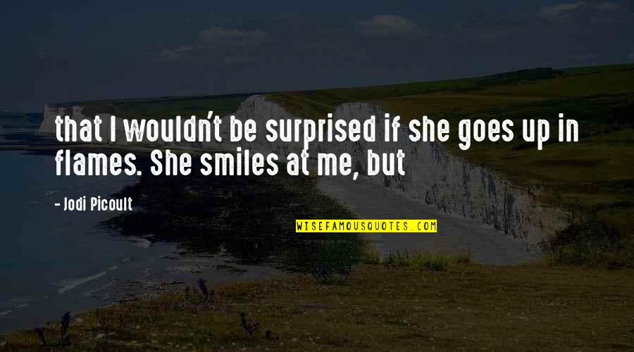 Goes Quotes By Jodi Picoult: that I wouldn't be surprised if she goes