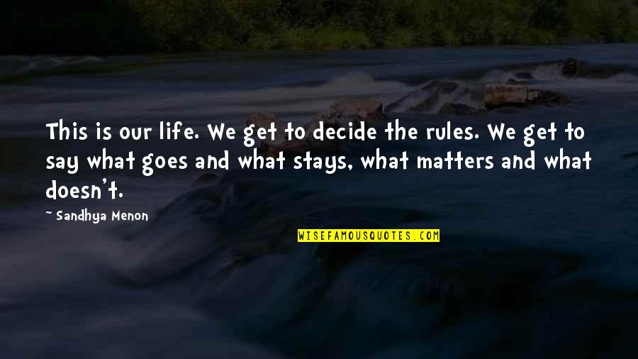 Goes Quotes By Sandhya Menon: This is our life. We get to decide