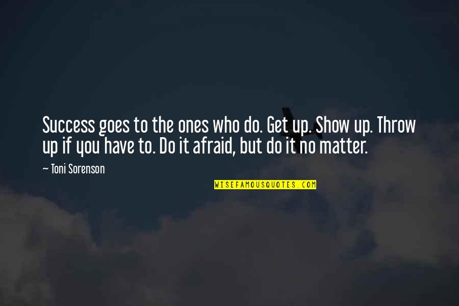 Goes To Show Quotes By Toni Sorenson: Success goes to the ones who do. Get