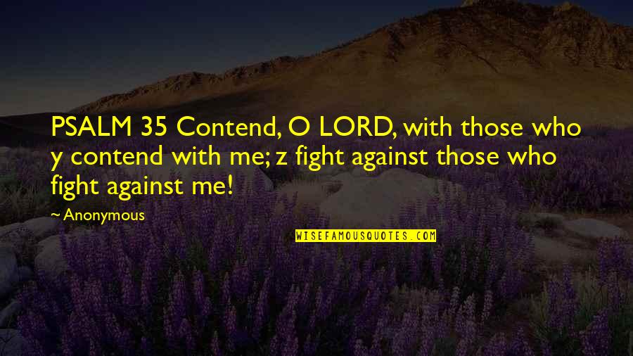 Goes Viral Quotes By Anonymous: PSALM 35 Contend, O LORD, with those who
