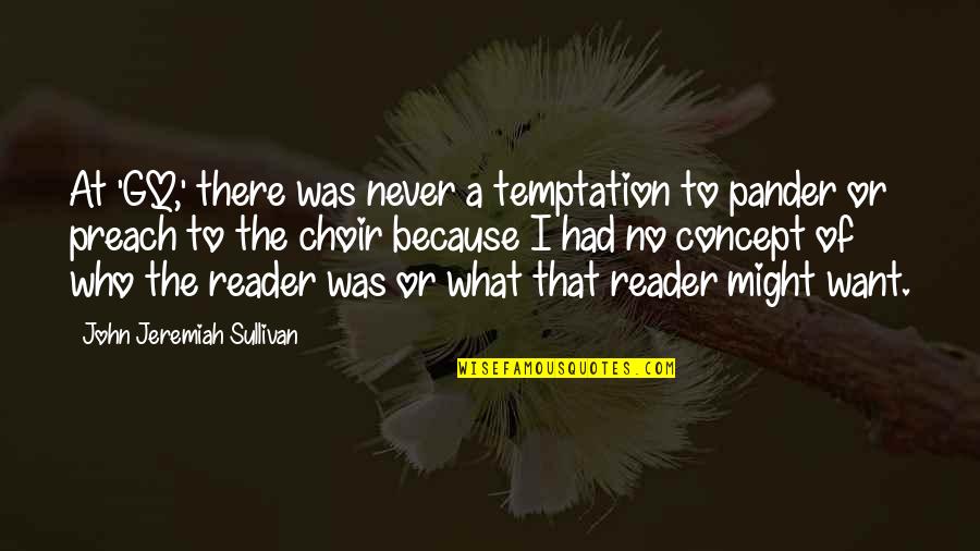 Goessens Hannut Quotes By John Jeremiah Sullivan: At 'GQ,' there was never a temptation to