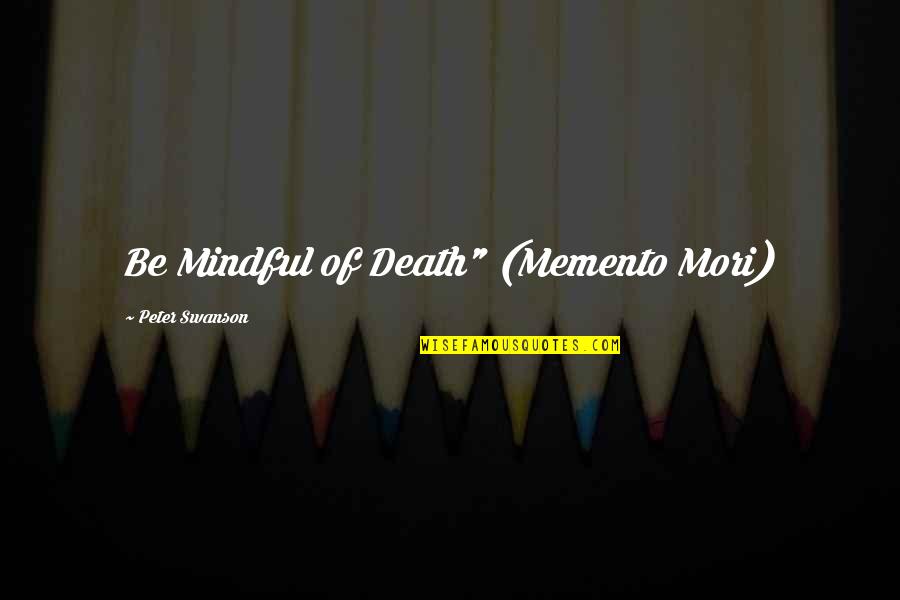 Goessens Hannut Quotes By Peter Swanson: Be Mindful of Death" (Memento Mori)