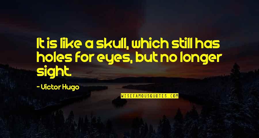 Goessens Hannut Quotes By Victor Hugo: It is like a skull, which still has