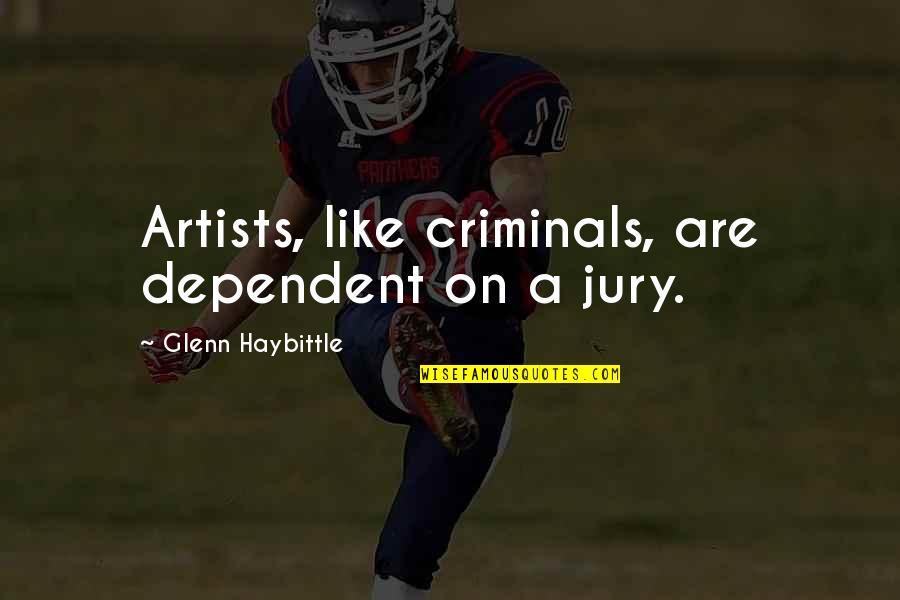 Goessens Makelaar Quotes By Glenn Haybittle: Artists, like criminals, are dependent on a jury. Goessens Makelaar Quotes By Glenn Haybittle: Artists, like criminals, are dependent on a jury.