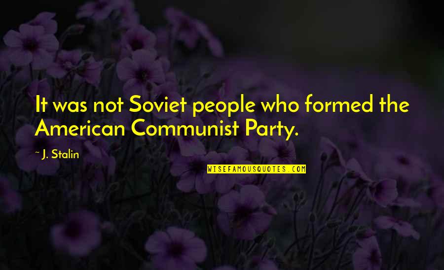 Goessens Professionals Quotes By J. Stalin: It was not Soviet people who formed the