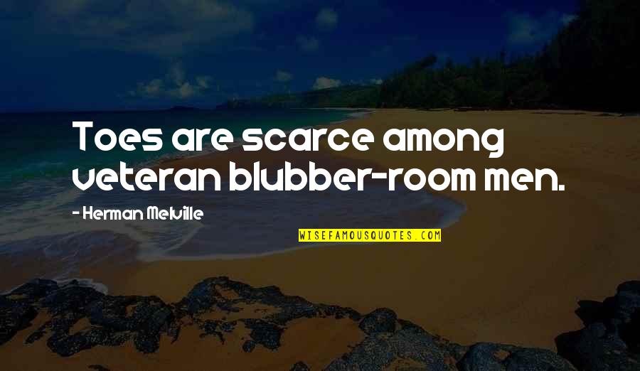 Goessl Quotes By Herman Melville: Toes are scarce among veteran blubber-room men. Goessl Quotes By Herman Melville: Toes are scarce among veteran blubber-room men.