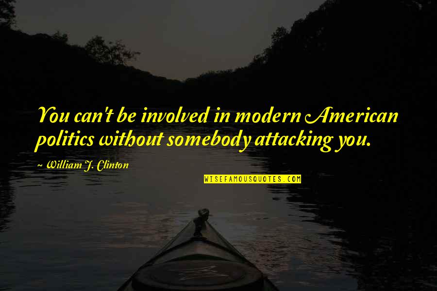 Goeters Hiring Quotes By William J. Clinton: You can't be involved in modern American politics