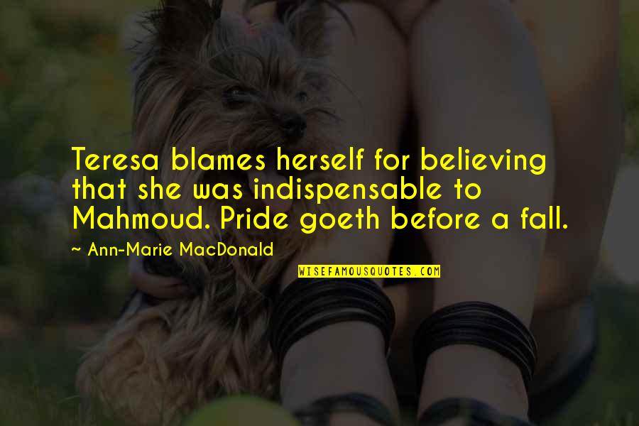 Goeth Quotes By Ann-Marie MacDonald: Teresa blames herself for believing that she was Goeth Quotes By Ann-Marie MacDonald: Teresa blames herself for believing that she was
