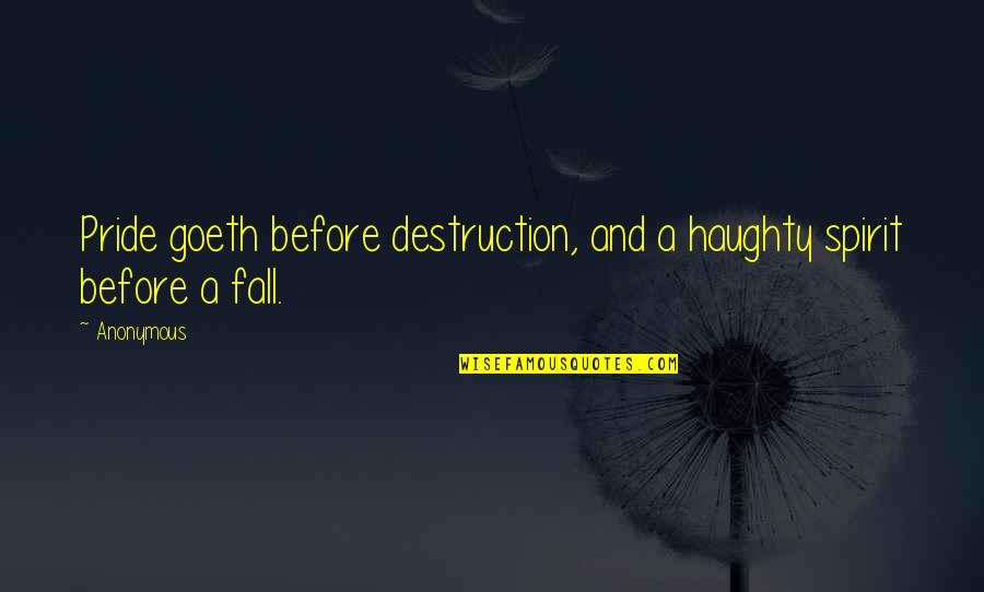 Goeth Quotes By Anonymous: Pride goeth before destruction, and a haughty spirit