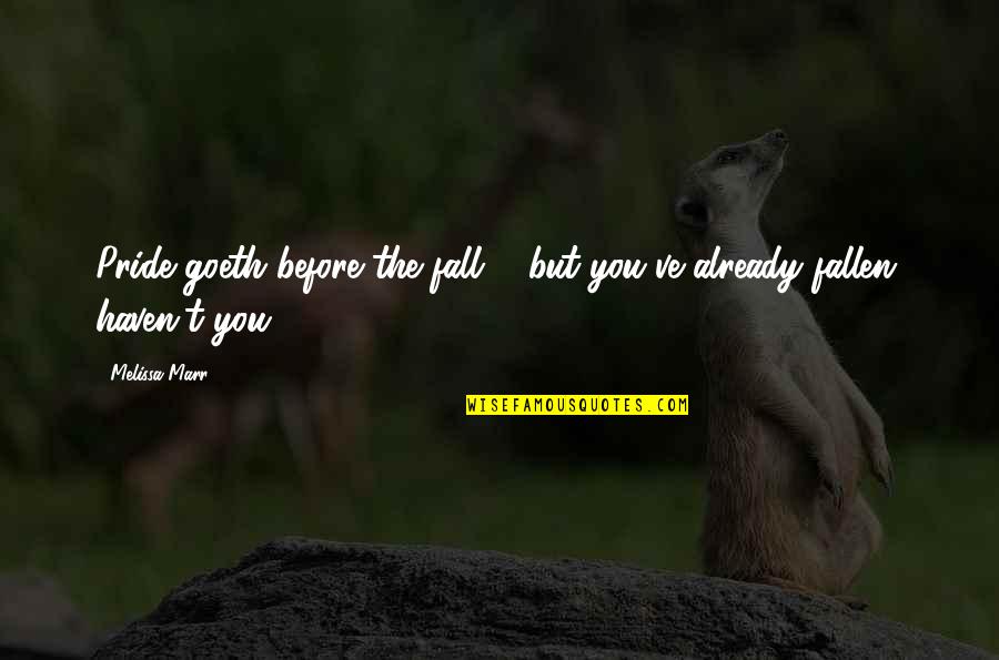 Goeth Quotes By Melissa Marr: Pride goeth before the fall ... but you've