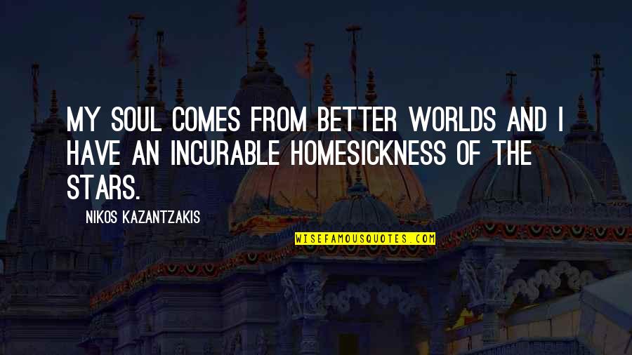 Goethe Boldness Quotes By Nikos Kazantzakis: My soul comes from better worlds and I