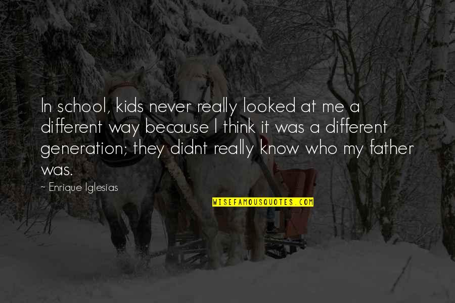 Goethe Famous Quotes By Enrique Iglesias: In school, kids never really looked at me