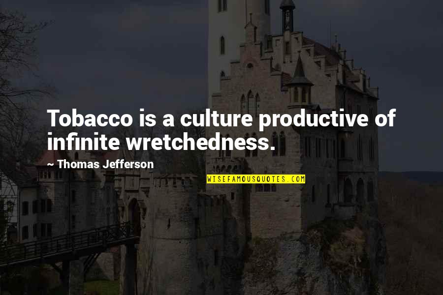 Goethe Faust Part 1 Quotes By Thomas Jefferson: Tobacco is a culture productive of infinite wretchedness.