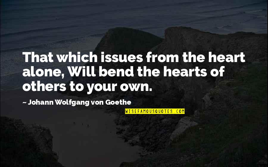 Goethe Faust Quotes By Johann Wolfgang Von Goethe: That which issues from the heart alone, Will