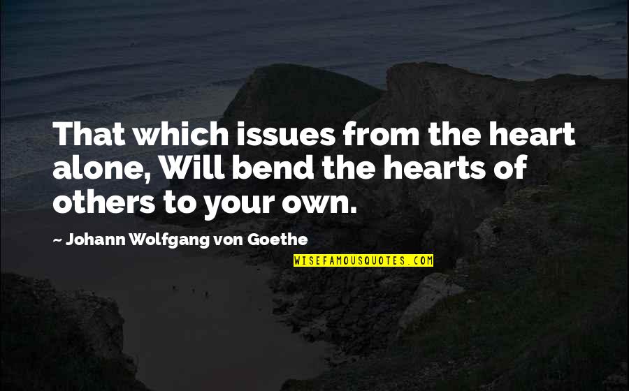 Goethe Faust Quotes By Johann Wolfgang Von Goethe: That which issues from the heart alone, Will Goethe Faust Quotes By Johann Wolfgang Von Goethe: That which issues from the heart alone, Will