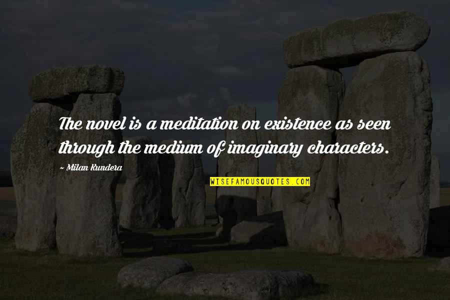 Goethe Faust Quotes By Milan Kundera: The novel is a meditation on existence as