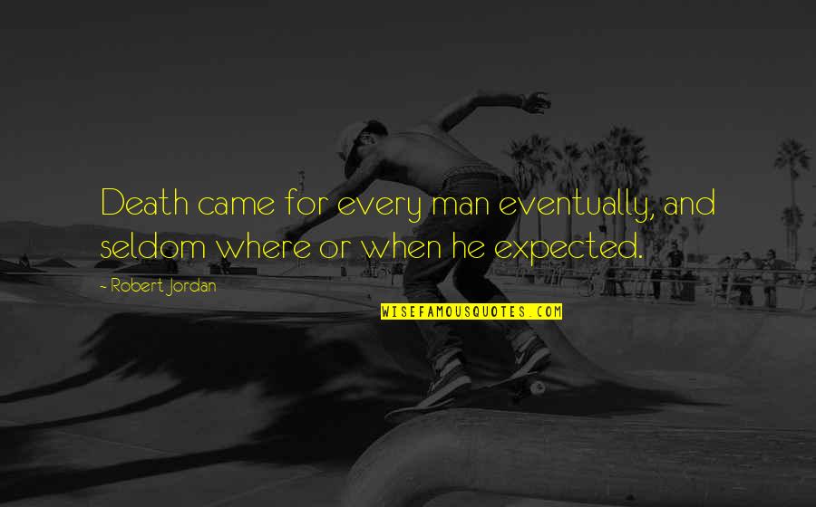 Goethe Institut Quotes By Robert Jordan: Death came for every man eventually, and seldom