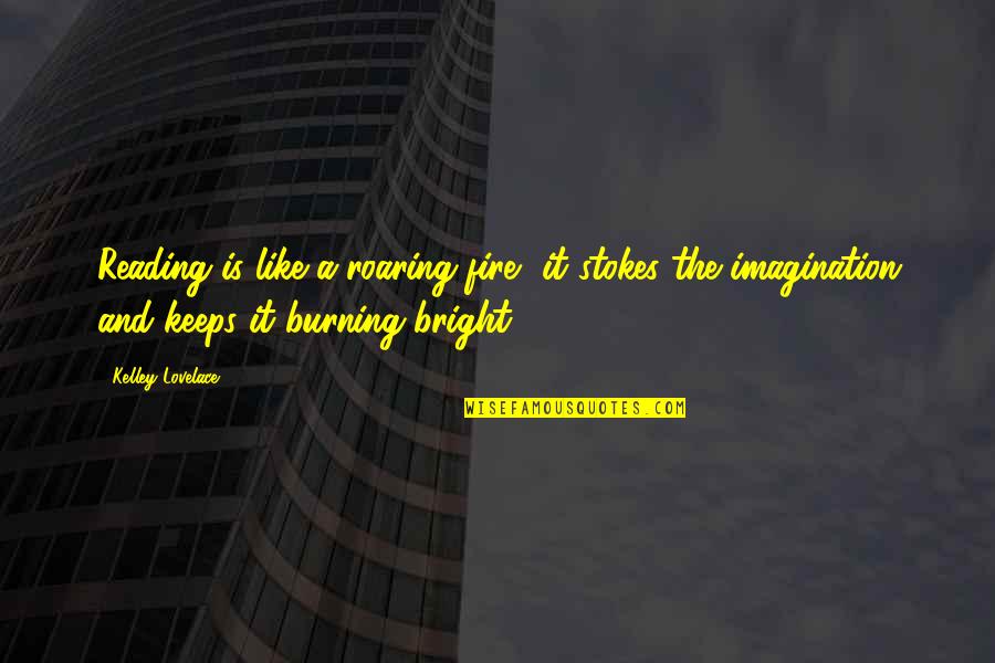 Goethe Schule Kassel Quotes By Kelley Lovelace: Reading is like a roaring fire, it stokes Goethe Schule Kassel Quotes By Kelley Lovelace: Reading is like a roaring fire, it stokes