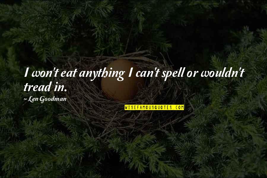 Goethe Werther Quotes By Len Goodman: I won't eat anything I can't spell or