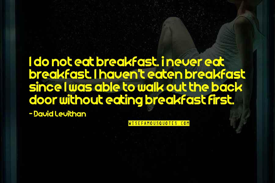 Goethe Young Werther Quotes By David Levithan: I do not eat breakfast. i never eat