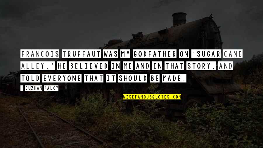 Goethem Edouard Quotes By Euzhan Palcy: Francois Truffaut was my godfather on 'Sugar Cane Goethem Edouard Quotes By Euzhan Palcy: Francois Truffaut was my godfather on 'Sugar Cane
