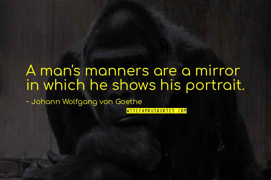 Goethe's Quotes By Johann Wolfgang Von Goethe: A man's manners are a mirror in which