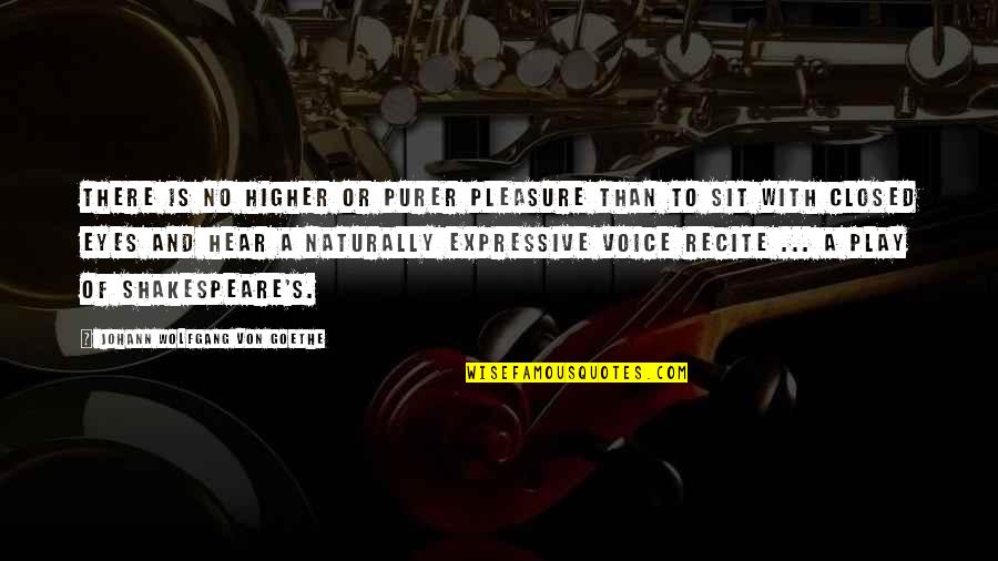 Goethe's Quotes By Johann Wolfgang Von Goethe: There is no higher or purer pleasure than