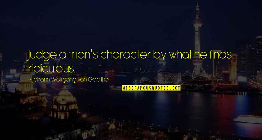 Goethe's Quotes By Johann Wolfgang Von Goethe: Judge a man's character by what he finds