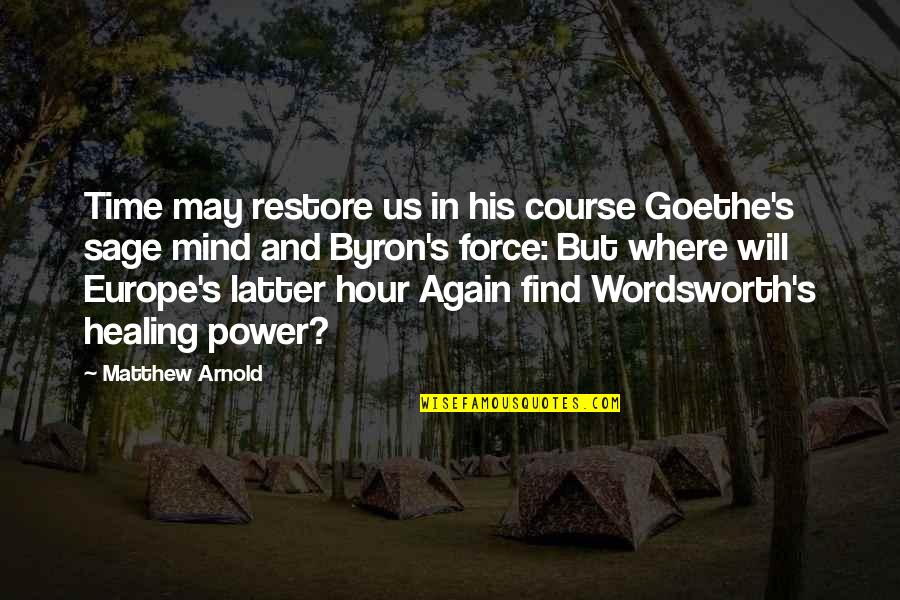 Goethe's Quotes By Matthew Arnold: Time may restore us in his course Goethe's