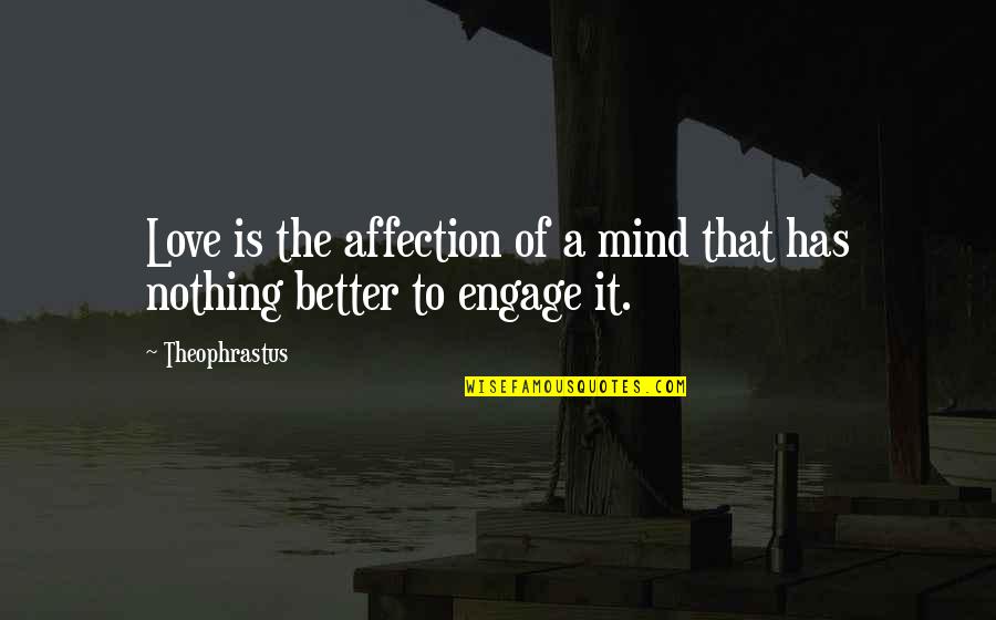 Goetia Game Quotes By Theophrastus: Love is the affection of a mind that