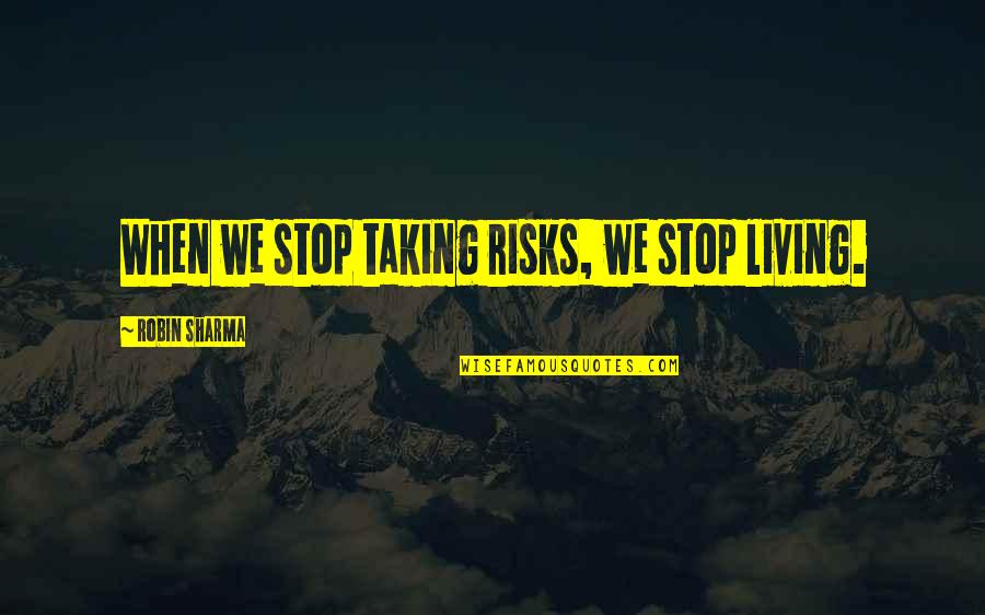 Goetia Pdf Quotes By Robin Sharma: When we stop taking risks, we stop living.