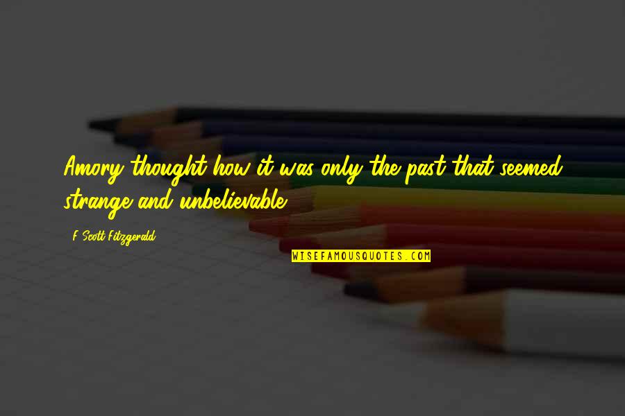 Goetsch Nationality Quotes By F Scott Fitzgerald: Amory thought how it was only the past Goetsch Nationality Quotes By F Scott Fitzgerald: Amory thought how it was only the past