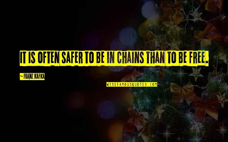 Goetschmann Slide Quotes By Franz Kafka: It is often safer to be in chains Goetschmann Slide Quotes By Franz Kafka: It is often safer to be in chains