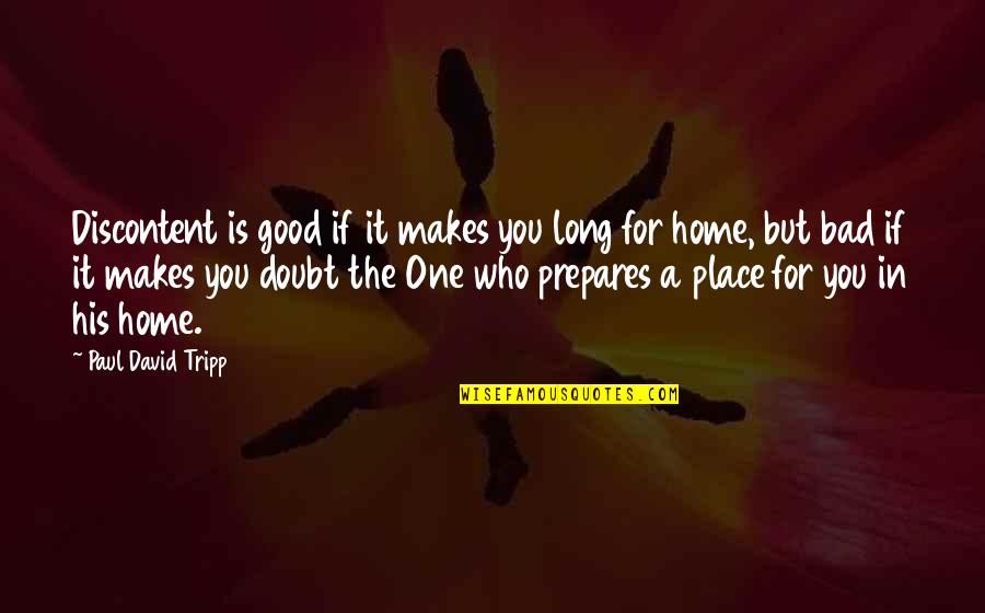 Goettle Las Vegas Quotes By Paul David Tripp: Discontent is good if it makes you long Goettle Las Vegas Quotes By Paul David Tripp: Discontent is good if it makes you long