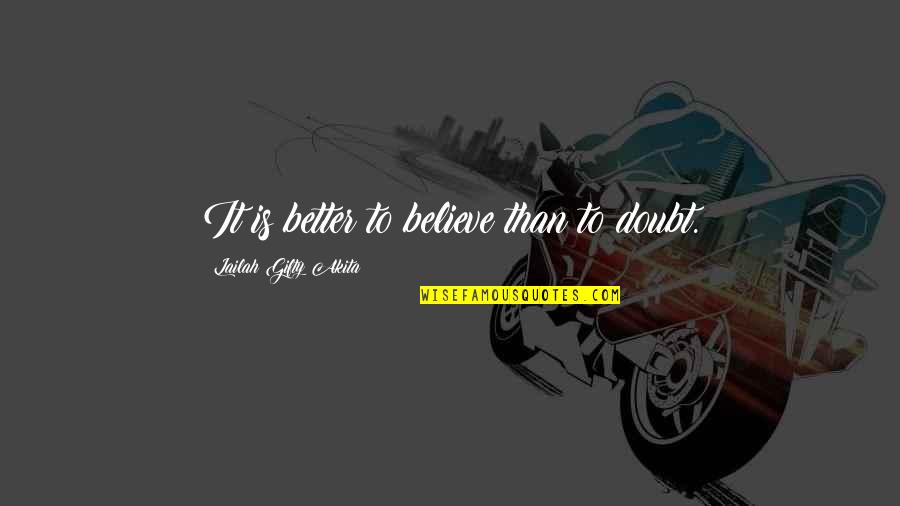 Goettler Beer Quotes By Lailah Gifty Akita: It is better to believe than to doubt.